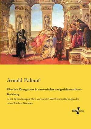 Über den Zwergwuchs in anatomischer und gerichtsärztlicher Beziehung de Arnold Paltauf