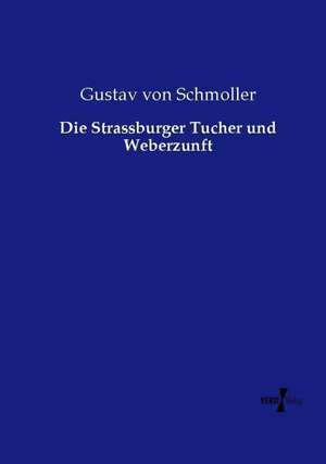 Die Strassburger Tucher und Weberzunft de Gustav Von Schmoller