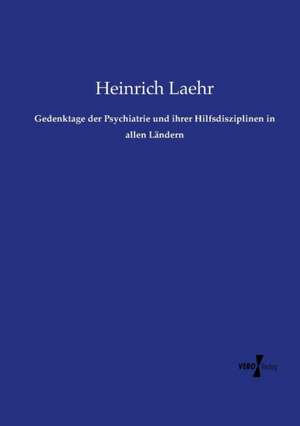 Gedenktage der Psychiatrie und ihrer Hilfsdisziplinen in allen Ländern de Heinrich Laehr