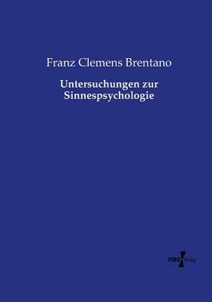 Untersuchungen zur Sinnespsychologie de Franz Clemens Brentano