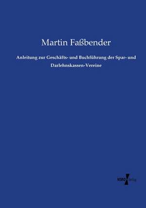 Anleitung zur Geschäfts- und Buchführung der Spar- und Darlehnskassen-Vereine de Martin Faßbender