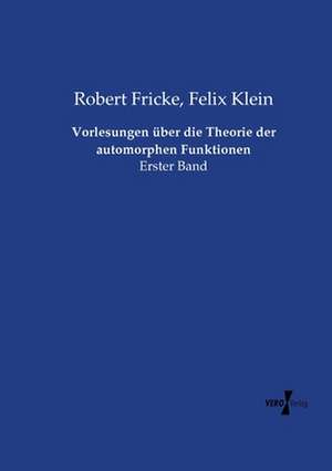 Vorlesungen über die Theorie der automorphen Funktionen de Robert Fricke