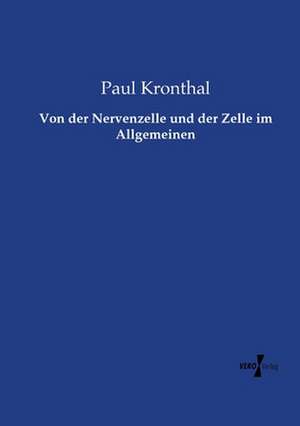 Von der Nervenzelle und der Zelle im Allgemeinen de Paul Kronthal