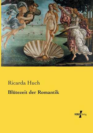 Blütezeit der Romantik de Ricarda Huch