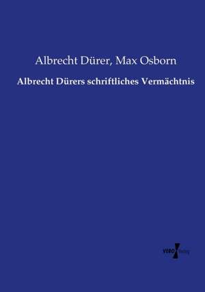 Albrecht Dürers schriftliches Vermächtnis de Albrecht Dürer