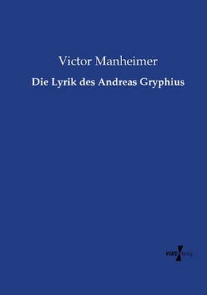 Die Lyrik des Andreas Gryphius de Victor Manheimer