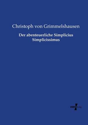 Der abenteuerliche Simplicius Simplicissimus de Christoph von Grimmelshausen