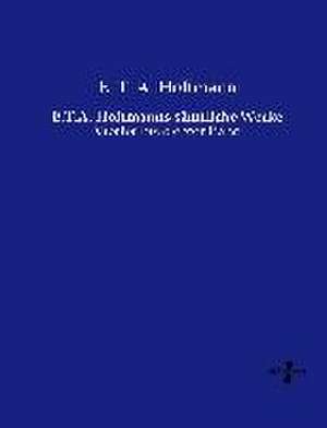 E.T.A. Hoffmanns sämtliche Werke de E. T. A. Hoffmann