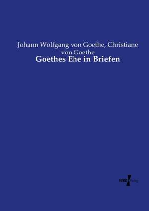 Goethes Ehe in Briefen de Johann Wolfgang von Goethe