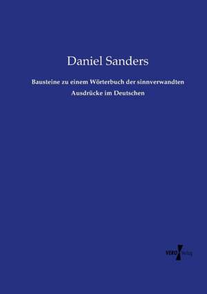 Bausteine zu einem Wörterbuch der sinnverwandten Ausdrücke im Deutschen de Daniel Sanders