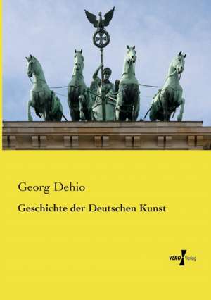 Geschichte der Deutschen Kunst de Georg Dehio