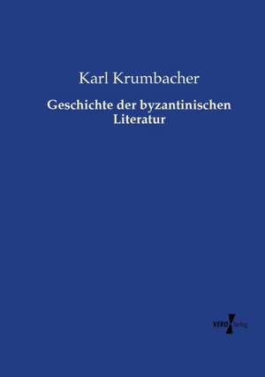 Geschichte der byzantinischen Literatur de Karl Krumbacher