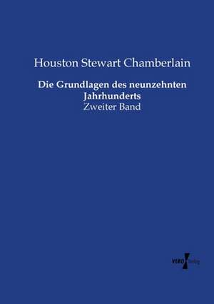 Die Grundlagen des neunzehnten Jahrhunderts de Houston Stewart Chamberlain