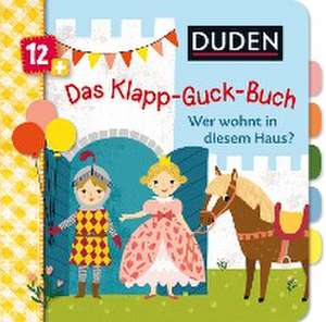 Duden 12+: Das Klapp-Guck-Buch: Wer wohnt in diesem Haus? de Susanne Weber