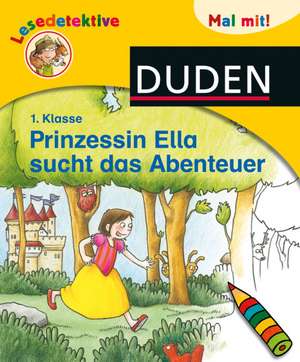 Lesedetektive Mal mit! - Prinzessin Ella sucht das Abenteuer, 1. Klasse de Luise Holthausen