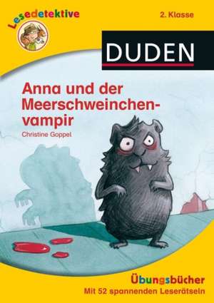 Lesedetektive Übungsbücher - Anna und der Meerschweinchenvampir, 2. Klasse de Christine Goppel