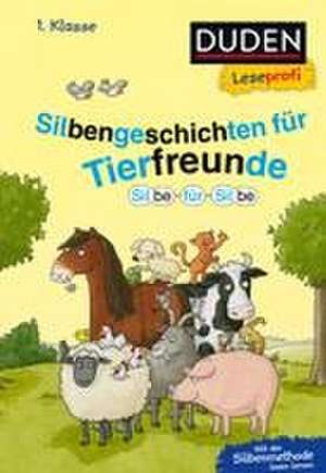 Duden Leseprofi - Silbe für Silbe: Silbengeschichten für Tierfreunde, 1. Klasse de Hanneliese Schulze