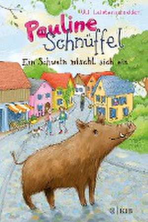 Pauline Schnüffel - Ein Schwein mischt sich ein de Uli Leistenschneider