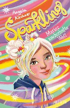 Sparkling - Maries zauberhafte Welt de Angela Kirchner