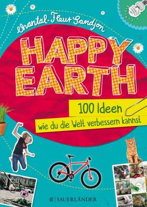 Happy Earth - 100 Ideen, wie du die Welt verbessern kannst de Chantal-Fleur Sandjon