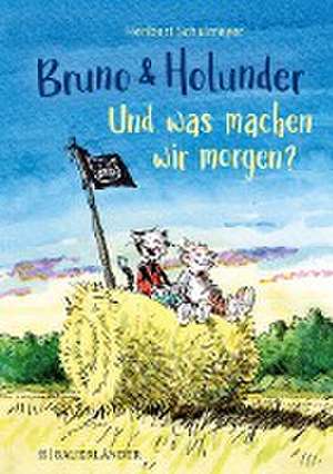 Bruno und Holunder. Und was machen wir morgen? de Heribert Schulmeyer