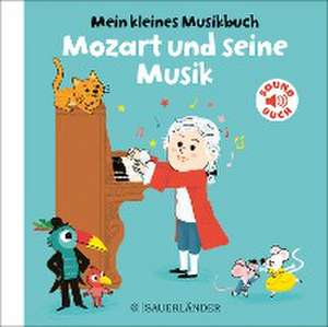 Mein kleines Musikbuch - Mozart und seine Musik de Charlotte Roederer