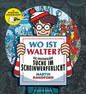 Wo ist Walter? Die spektakuläre Suche im Scheinwerferlicht de Martin Handford