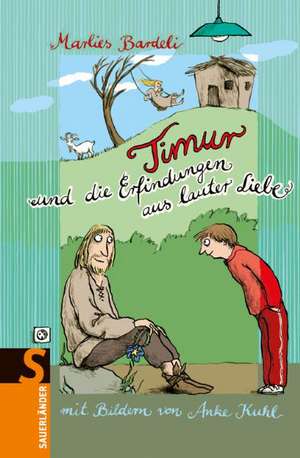 Timur und die Erfindungen aus lauter Liebe de Marlies Bardeli