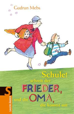 Schule! schreit der Frieder, und die Oma, die kommt mit de Gudrun Mebs