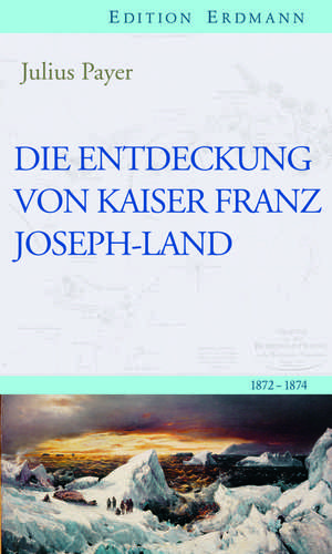 Die Entdeckung von Kaiser Franz Joseph-Land de Julius Payer