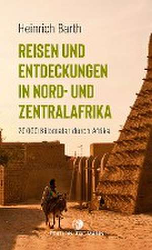 Reisen und Entdeckungen in Nord- und Zentralafrika de Heinrich Barth