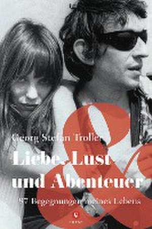 Liebe, Lust und Abenteuer de Georg Stefan Troller