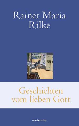 Geschichten vom lieben Gott de Rainer Maria Rilke