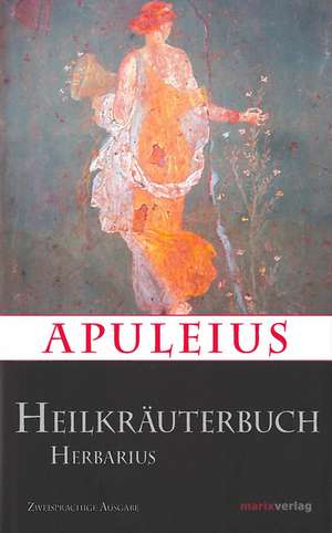 Apuleius' Heilkräuterbuch / Apulei Herbarius de Apuleius