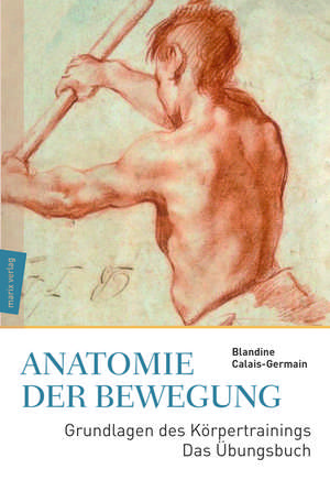 Anatomie der Bewegung de Blandine Calais-Germain