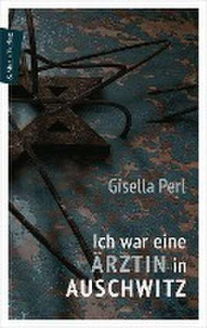 Ich war eine Ärztin in Auschwitz de Gisella Perl