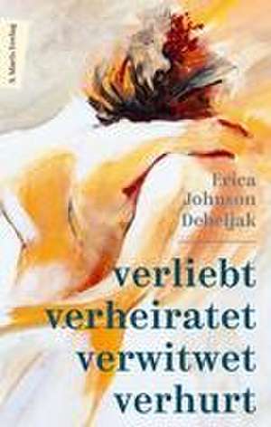 Verliebt, verheiratet, verwitwet, verhurt de Erica Johnson Debeljak