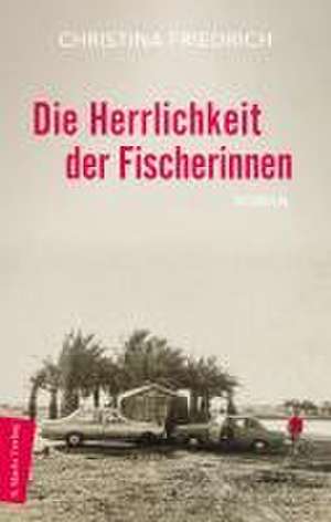 Die Herrlichkeit der Fischerinnen de Christina Friedrich