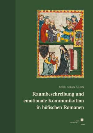 Raumbeschreibung und emotionale Kommunikation in höfischen Romanen de Roméro Romaric Kolegbe