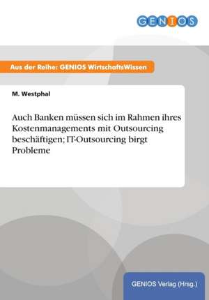 Auch Banken müssen sich im Rahmen ihres Kostenmanagements mit Outsourcing beschäftigen; IT-Outsourcing birgt Probleme de M. Westphal