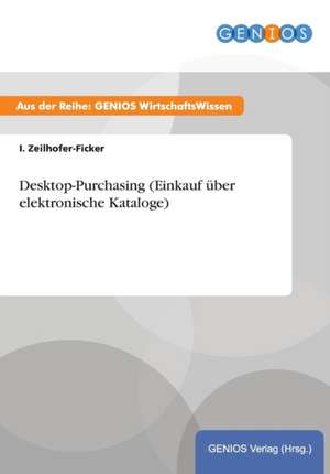 Desktop-Purchasing (Einkauf über elektronische Kataloge) de I. Zeilhofer-Ficker