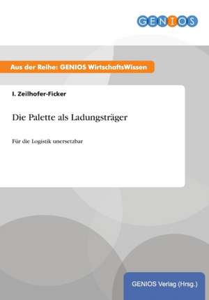 Die Palette als Ladungsträger de I. Zeilhofer-Ficker