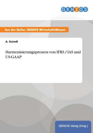 Harmonisierungsprozess von IFRS / IAS und US-GAAP de A. Kaindl