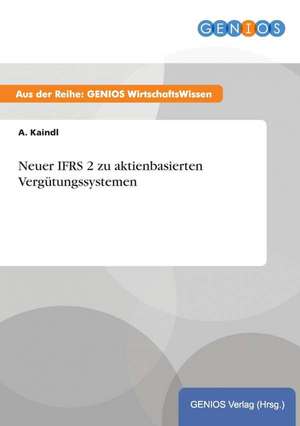 Neuer IFRS 2 zu aktienbasierten Vergütungssystemen de A. Kaindl