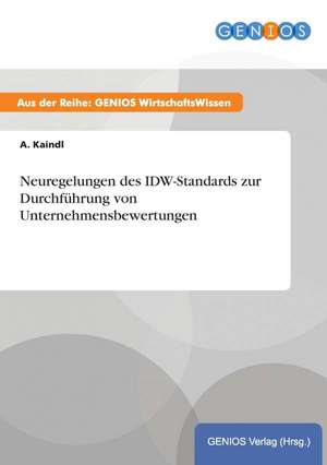 Neuregelungen des IDW-Standards zur Durchführung von Unternehmensbewertungen de A. Kaindl