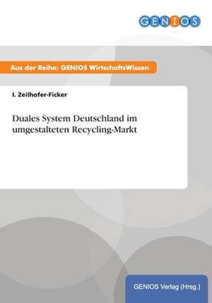 Duales System Deutschland im umgestalteten Recycling-Markt de I. Zeilhofer-Ficker