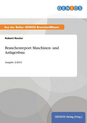 Branchenreport Maschinen- und Anlagenbau de Robert Reuter