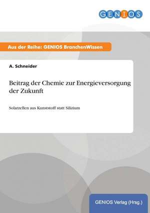 Beitrag der Chemie zur Energieversorgung der Zukunft de A. Schneider