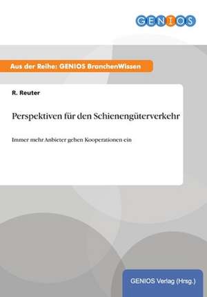 Perspektiven für den Schienengüterverkehr de R. Reuter