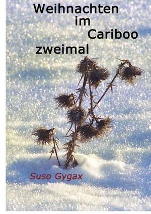 Weihnachten im Cariboo; zweimal de Suso Gygax